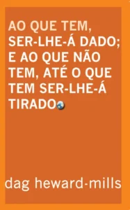 Ao Que Tem Ser-lhe-á Dado e ao Que Não Tem, Até o Que Tem Ser- -lhe-á Tirado