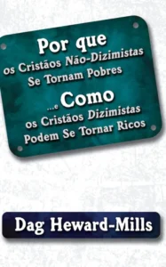 Por Que Os Cristãos Não-Dizimistas Se Tornam Pobres E Como Os Cristãos Dizimistas Podem Se Tornar Ricos