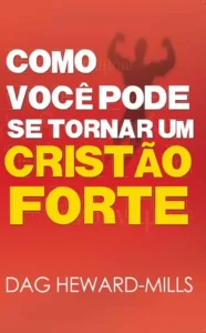 Como Você Pode Se Tornar Um Cristão Forte