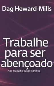 Trabalhe para Ser Abençoado …Não trabalhe para ser rico